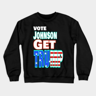 Vote Johnson Get Trump Crewneck Sweatshirt